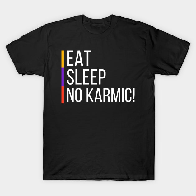 Eat Sleep NO KARMIC T-Shirt by Benny Merch Pearl